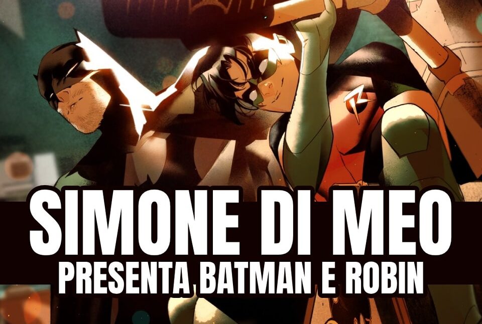 Simone Di Meo presents the new DC series Batman and Robin on May 3rd at Funside in Turin